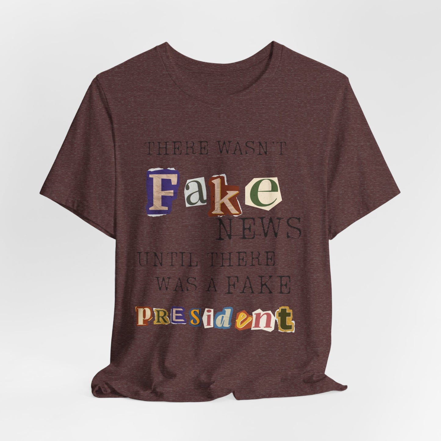 T‑Shirt - "There Wasn’t Fake News Until There Was a Fake President" Political Protest Tee