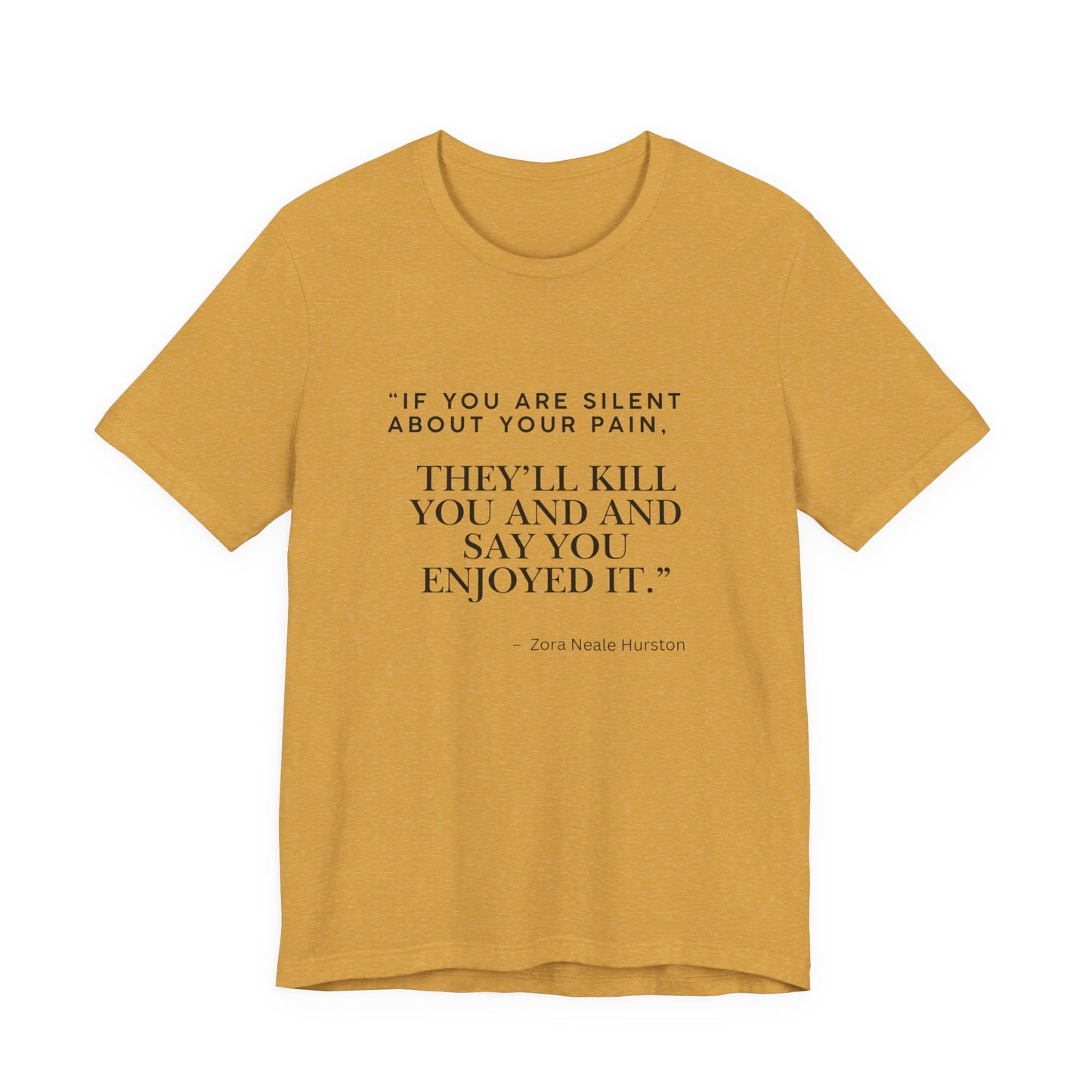 Quote Tee — “If You Are Silent About Your Pain, They’ll Kill You and Say You Enjoyed It”