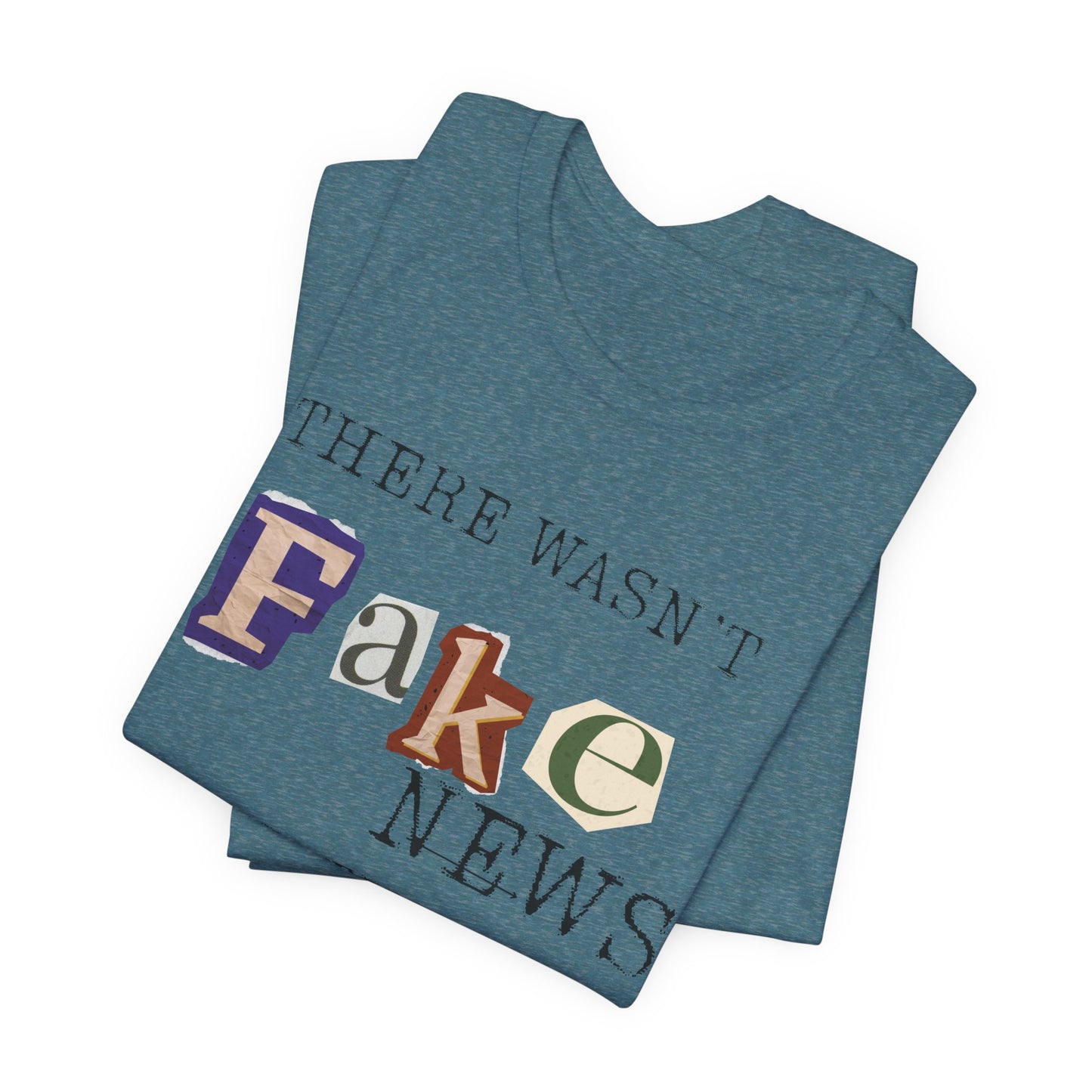 T‑Shirt - "There Wasn’t Fake News Until There Was a Fake President" Political Protest Tee