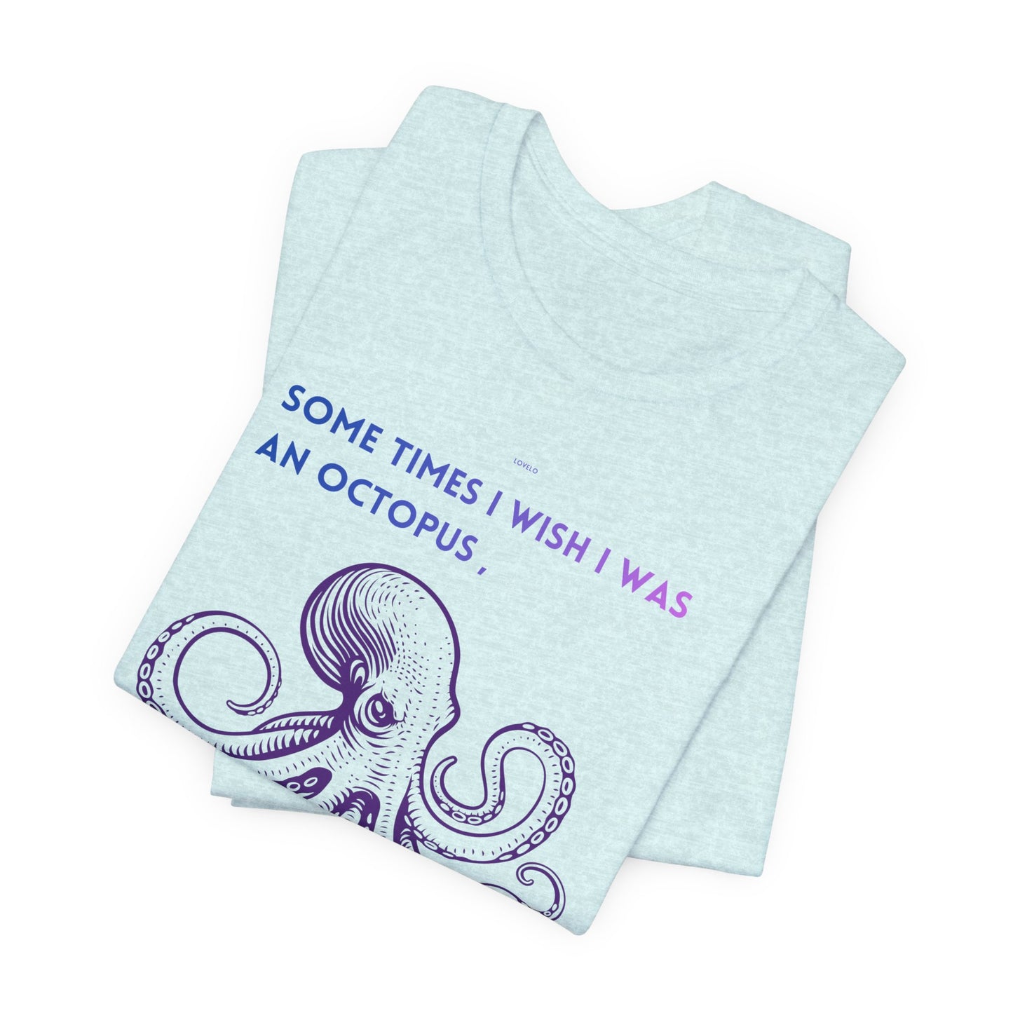 Octopus Slap Tee — "Sometimes I Wish I Was an Octopus" Graphic T-Shirt