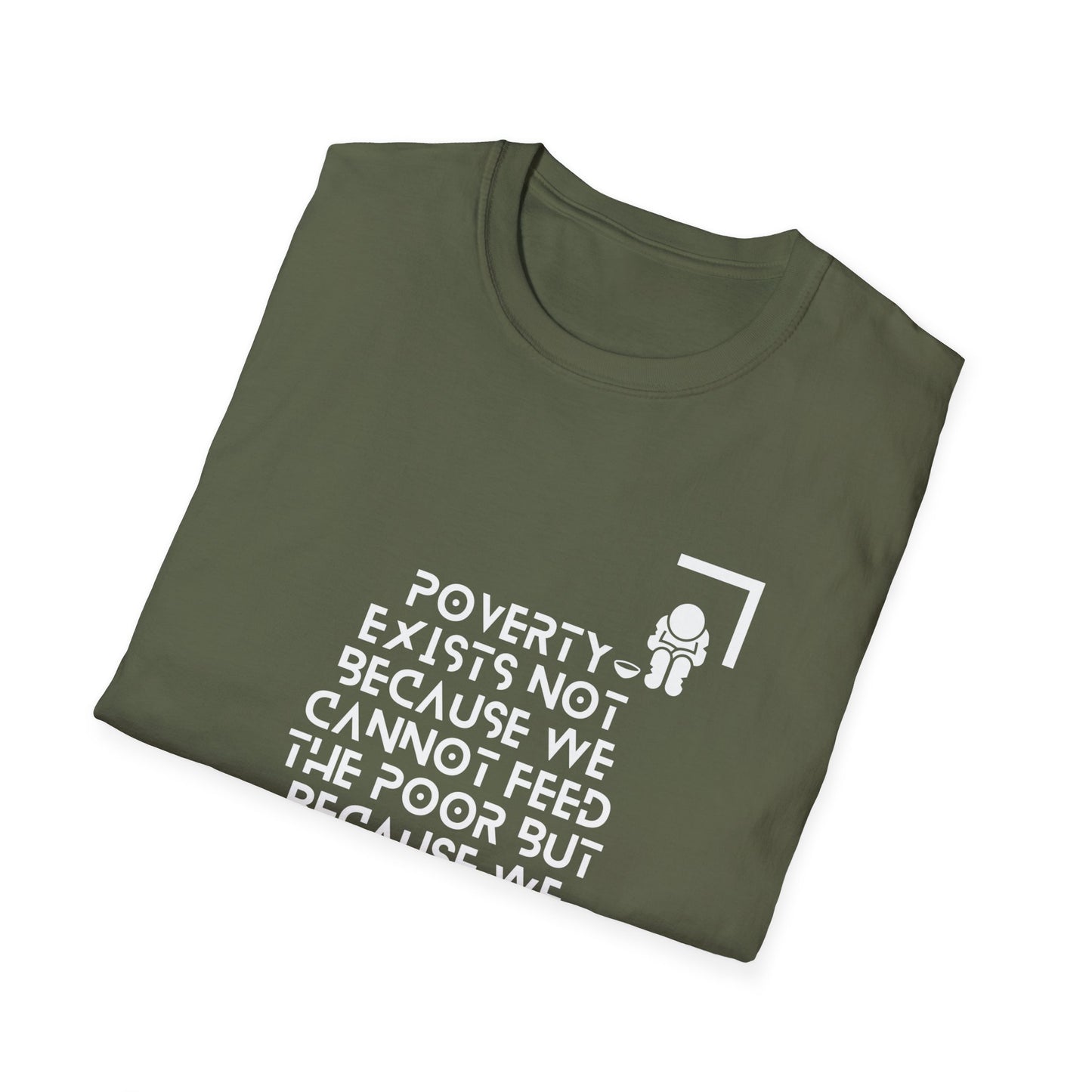 Poverty Exists due to the greed of the rich  Softstyle T-Shirt