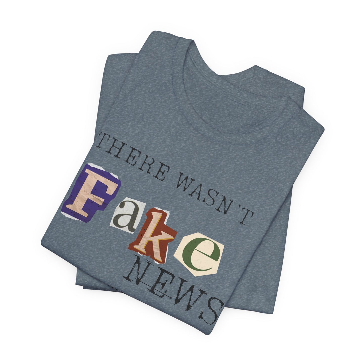 T‑Shirt - "There Wasn’t Fake News Until There Was a Fake President" Political Protest Tee