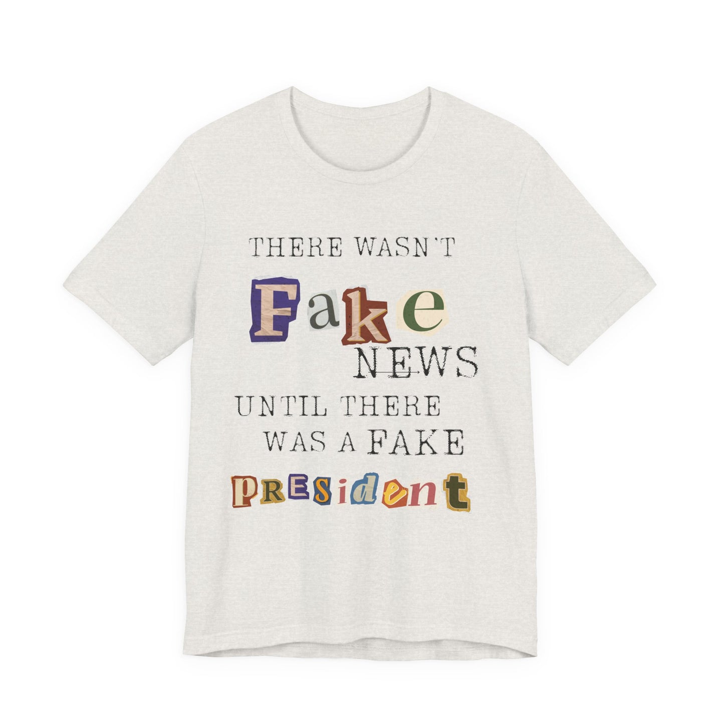 T‑Shirt - "There Wasn’t Fake News Until There Was a Fake President" Political Protest Tee