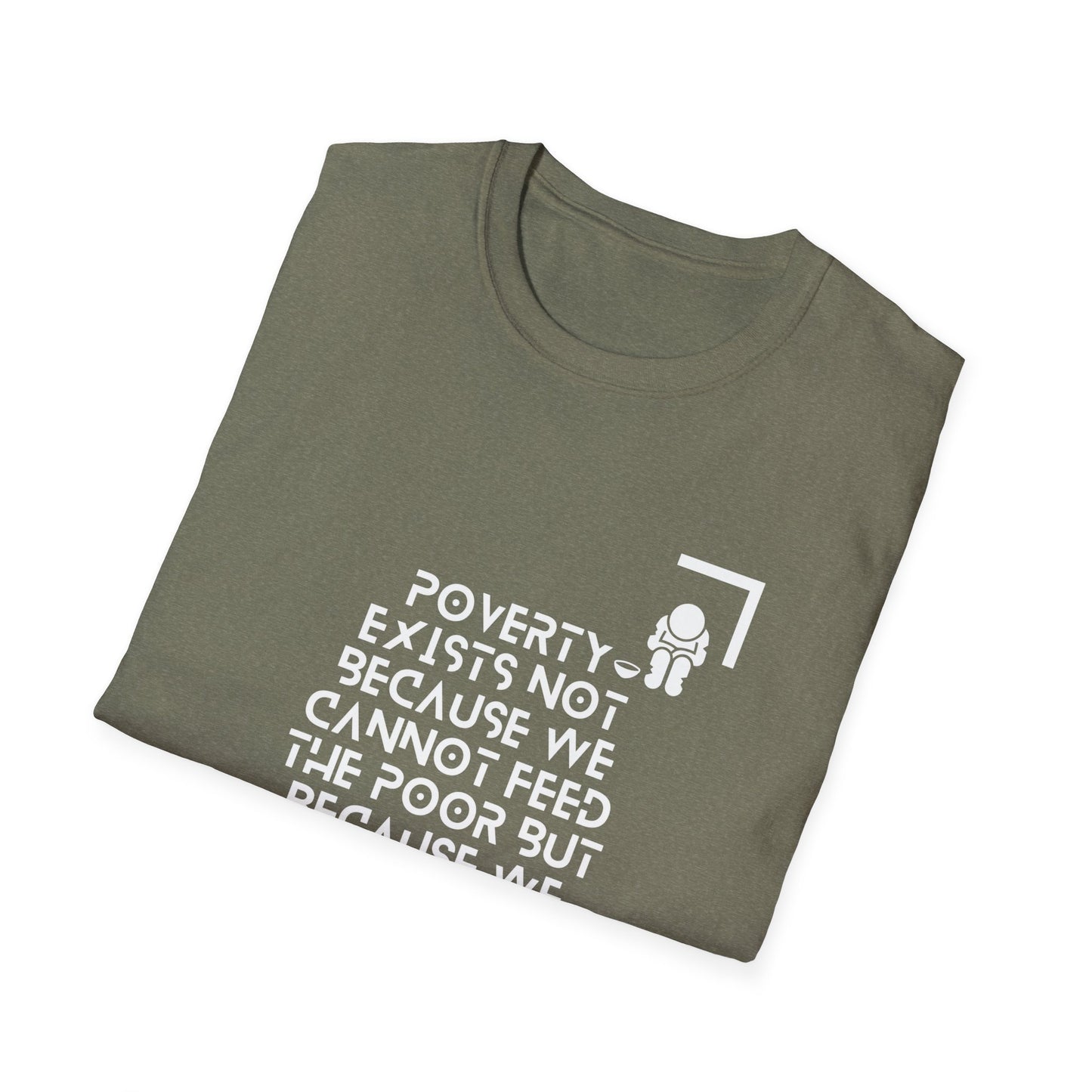 Poverty Exists due to the greed of the rich  Softstyle T-Shirt