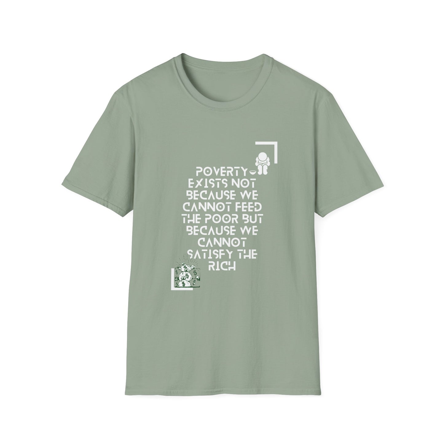 Poverty Exists due to the greed of the rich  Softstyle T-Shirt