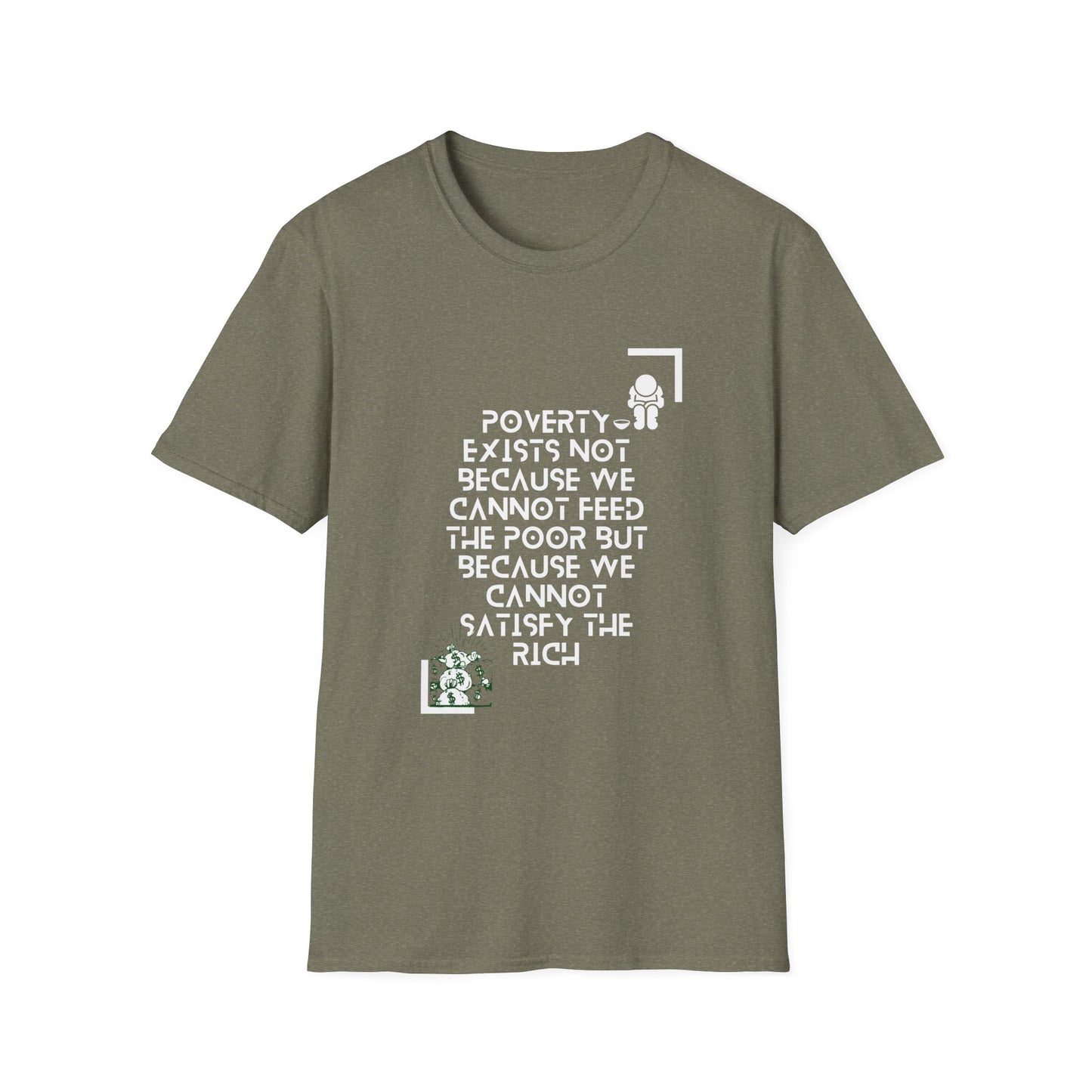 Poverty Exists due to the greed of the rich  Softstyle T-Shirt
