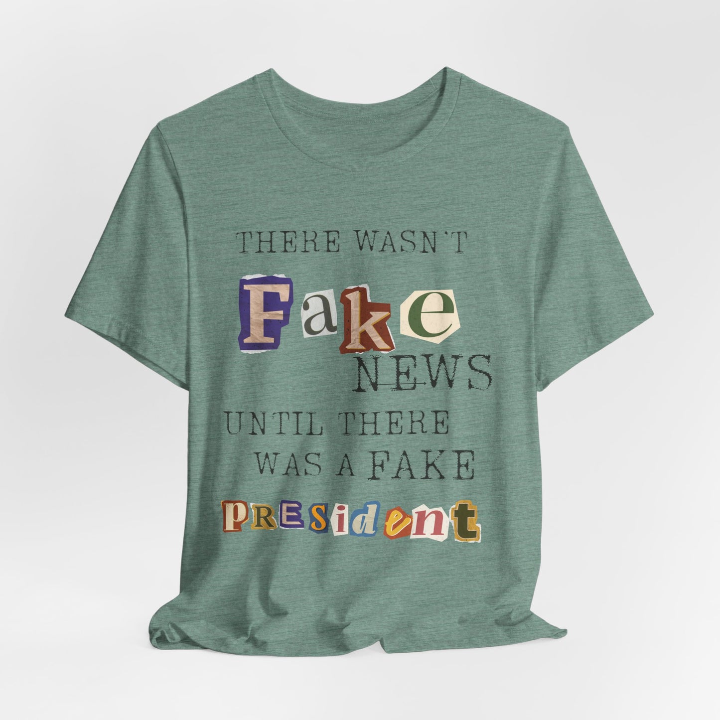 T‑Shirt - "There Wasn’t Fake News Until There Was a Fake President" Political Protest Tee