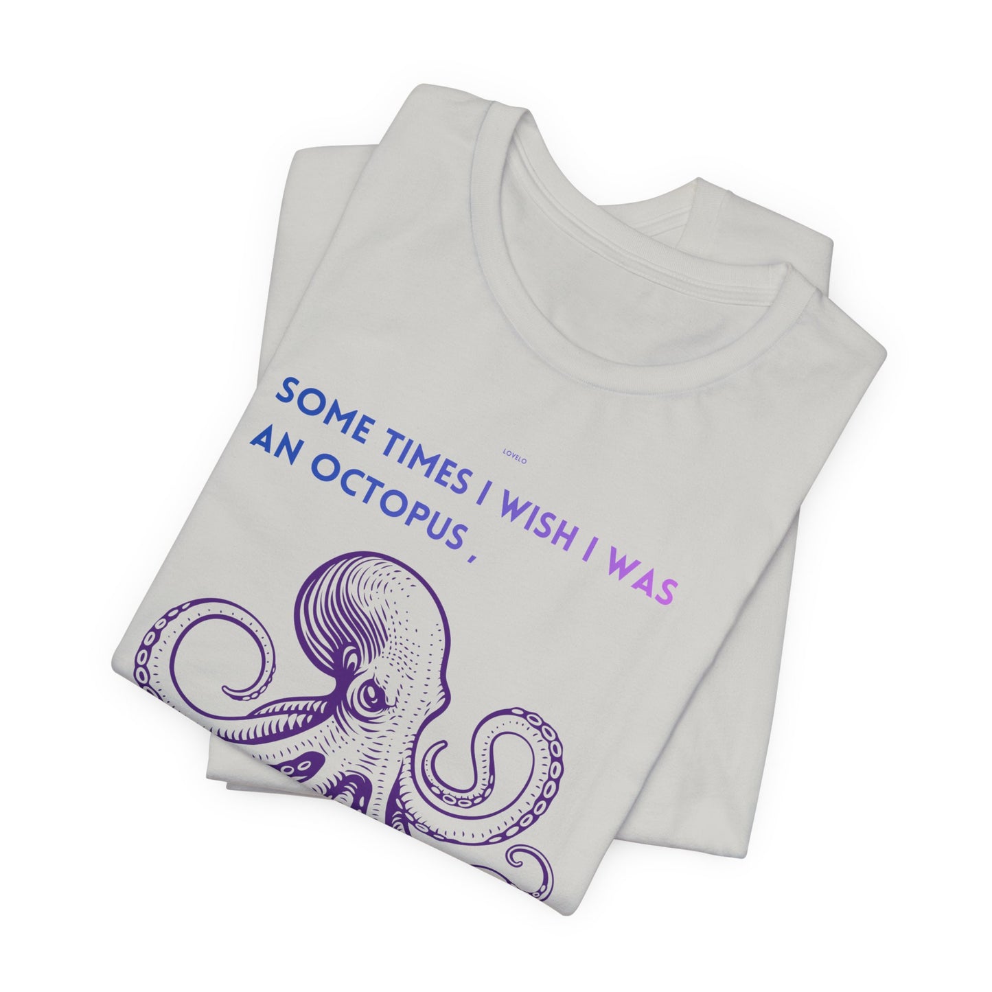 Octopus Slap Tee — "Sometimes I Wish I Was an Octopus" Graphic T-Shirt
