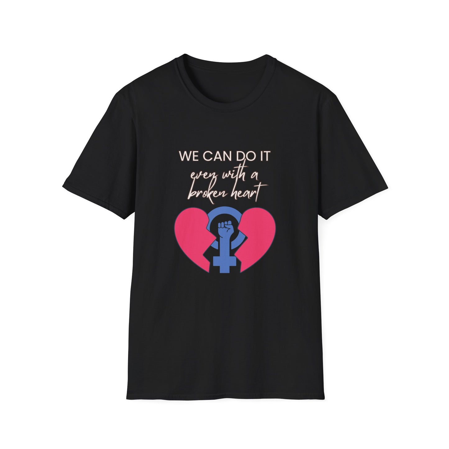 Empowerment T-Shirt - We can do it, even with a broken heart  Post-Election Activism