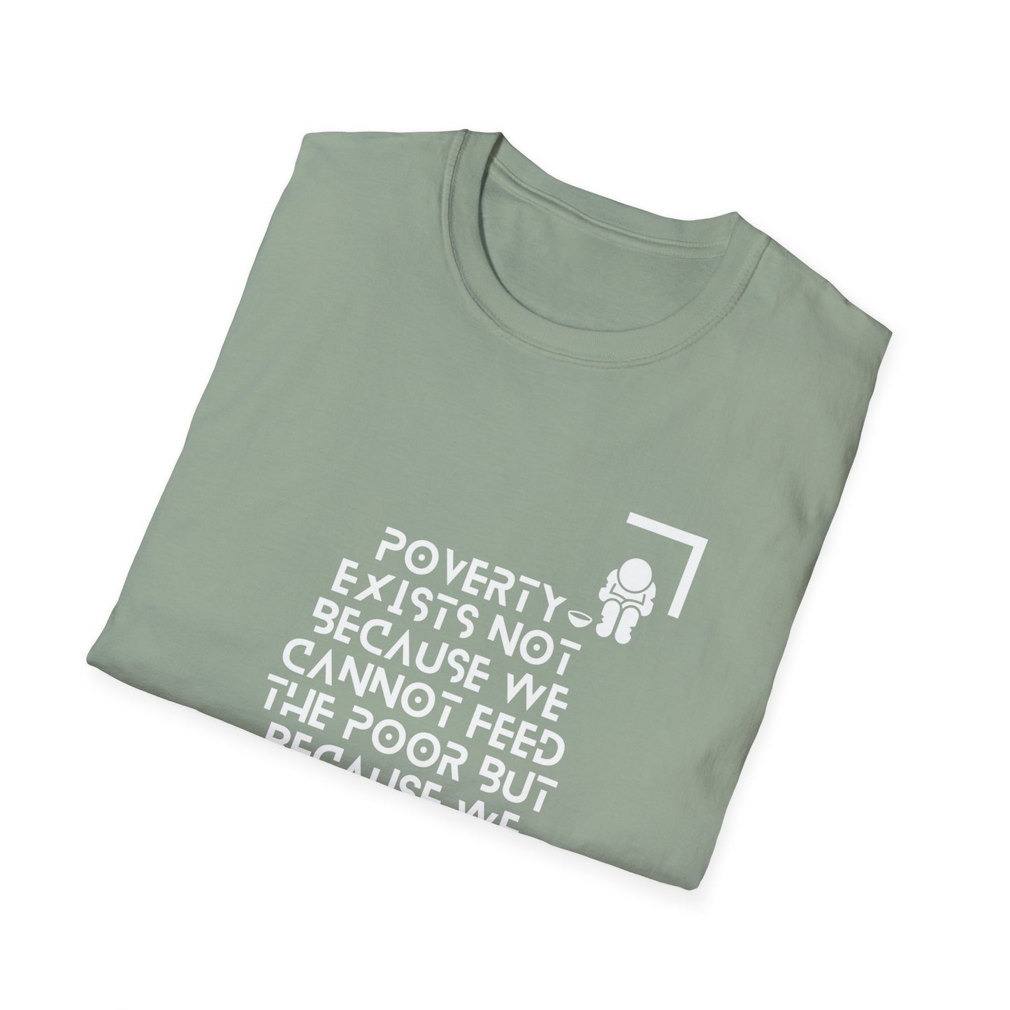 Poverty Exists due to the greed of the rich  Softstyle T-Shirt