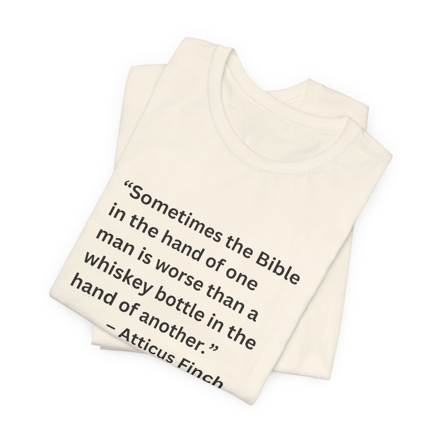 Atticus Finch Quote T-Shirt — “Sometimes the Bible…is worse than a whiskey bottle” Literary Quote Tee
