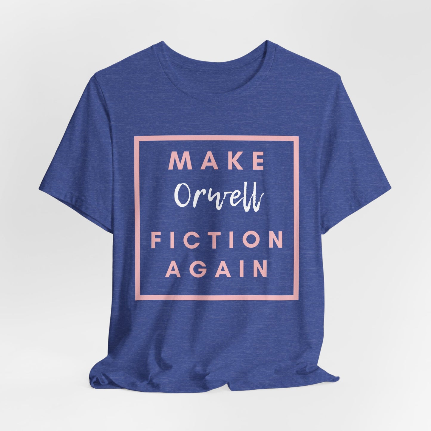 Make Orwell Fiction Again Tee