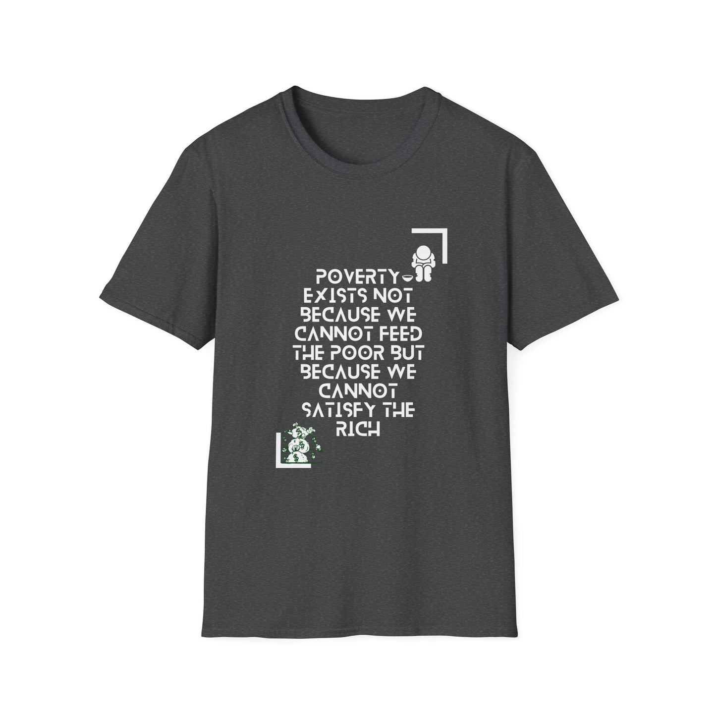 Poverty Exists due to the greed of the rich  Softstyle T-Shirt