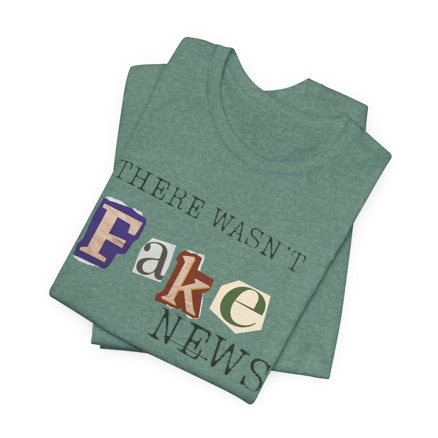 T‑Shirt - "There Wasn’t Fake News Until There Was a Fake President" Political Protest Tee