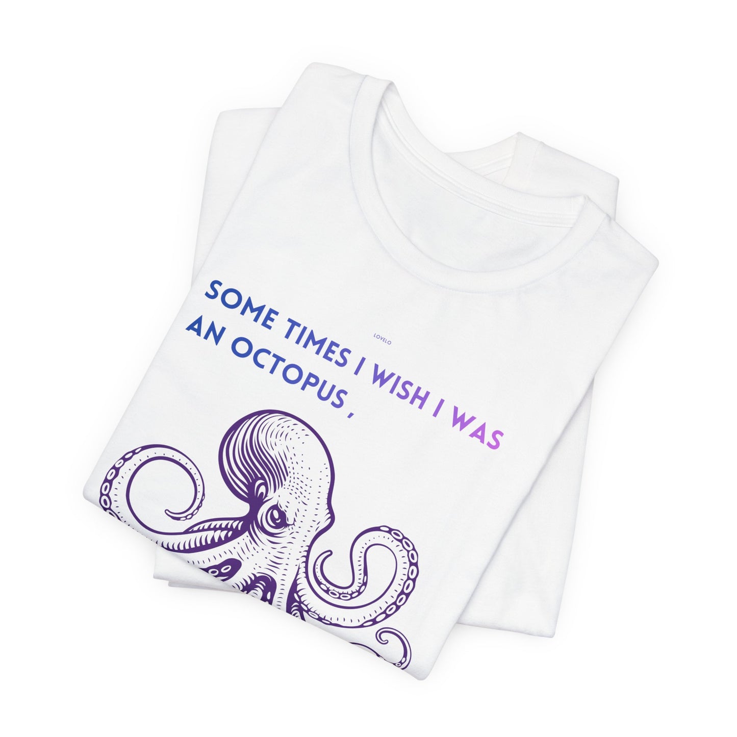 Octopus Slap Tee — "Sometimes I Wish I Was an Octopus" Graphic T-Shirt