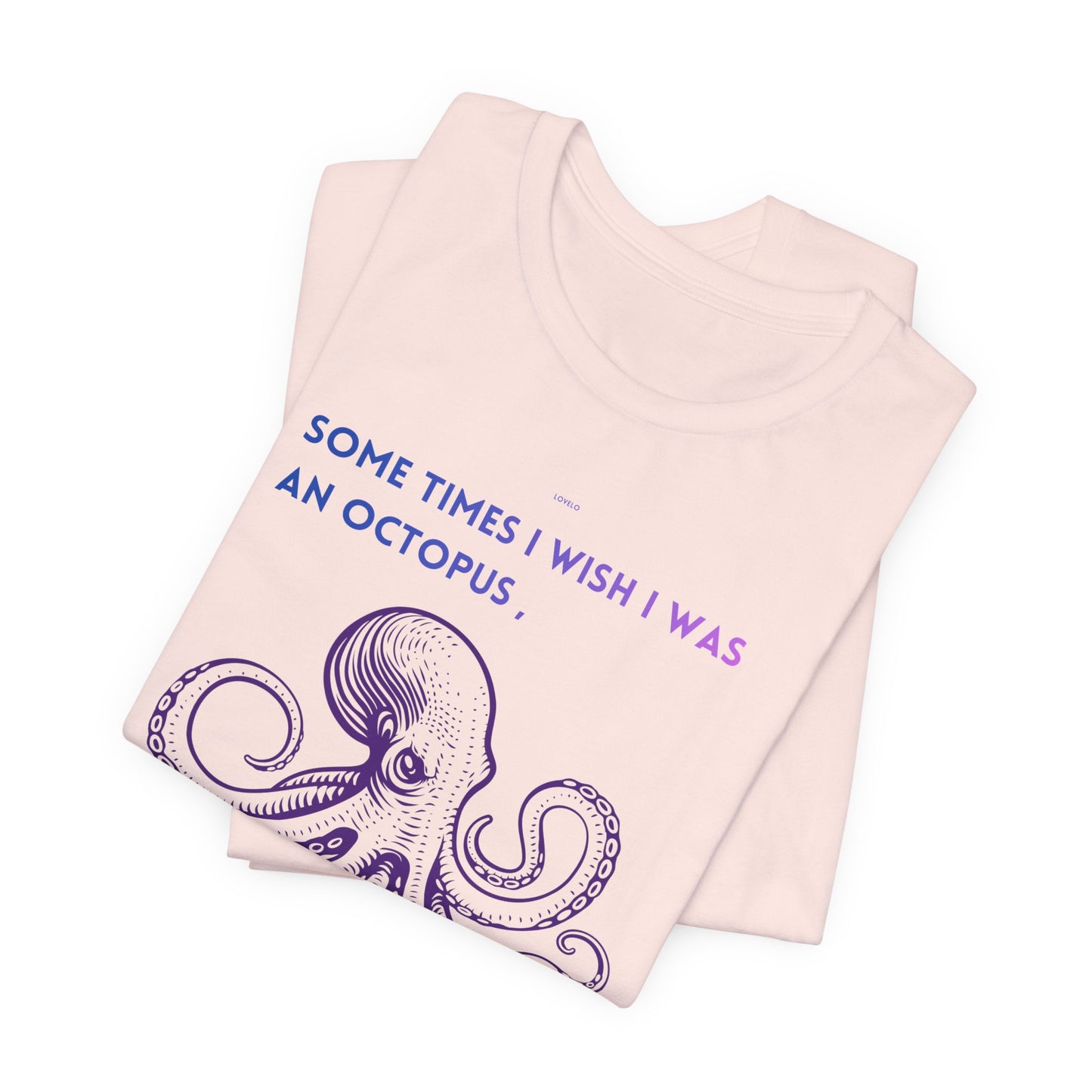 Octopus Slap Tee — "Sometimes I Wish I Was an Octopus" Graphic T-Shirt