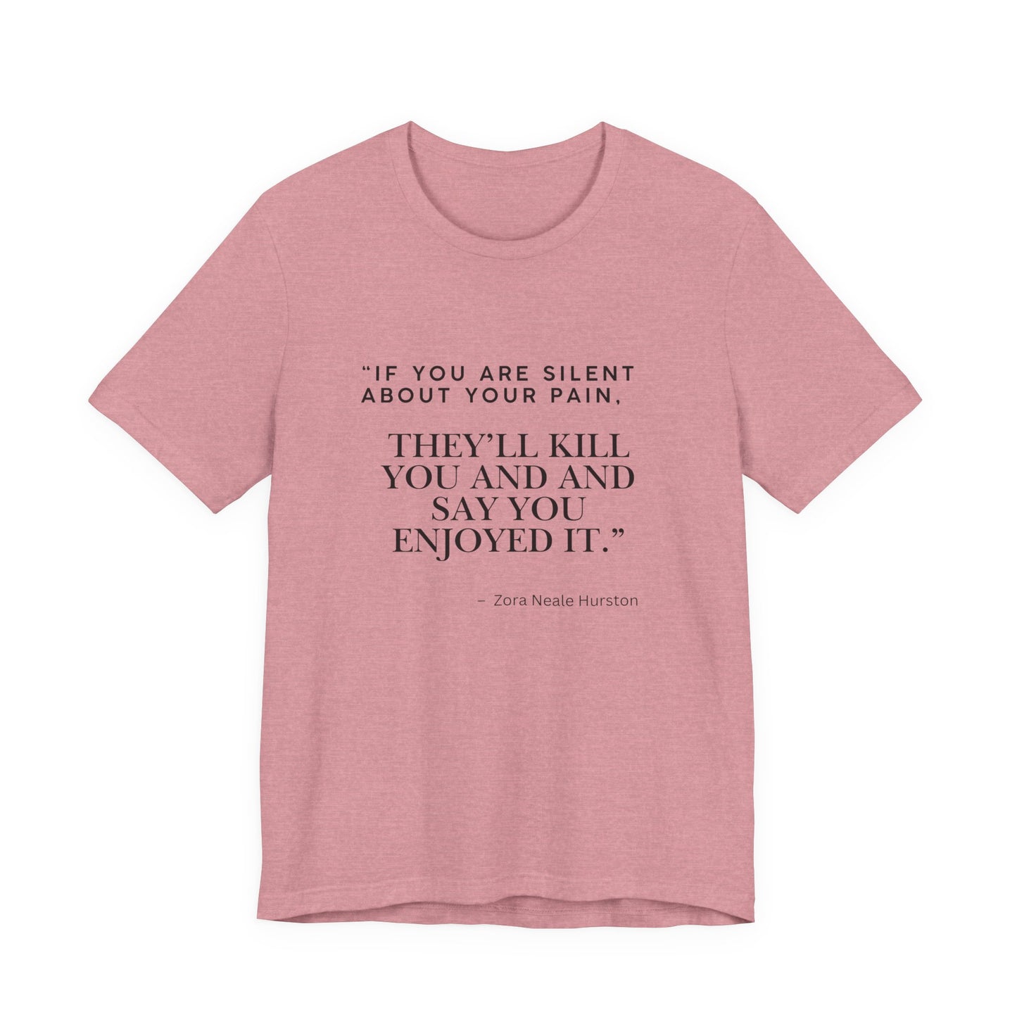 Quote Tee — “If You Are Silent About Your Pain, They’ll Kill You and Say You Enjoyed It”