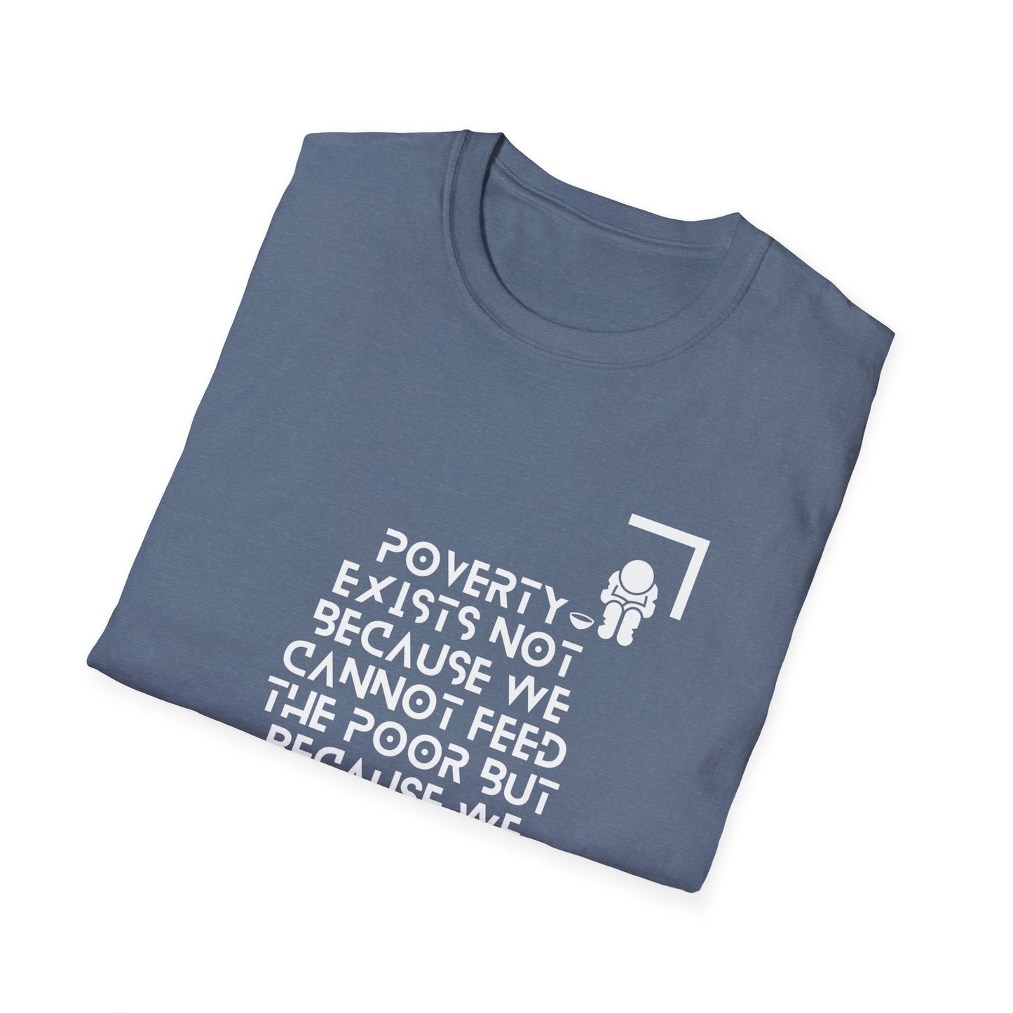 Poverty Exists due to the greed of the rich  Softstyle T-Shirt