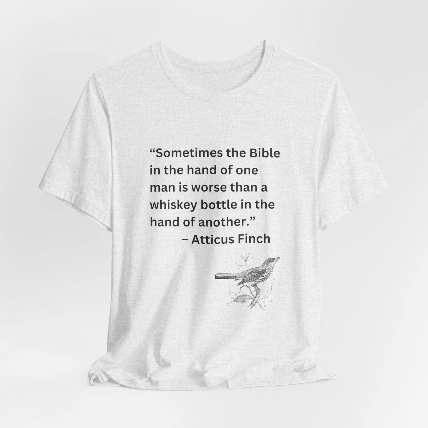 Atticus Finch Quote T-Shirt — “Sometimes the Bible…is worse than a whiskey bottle” Literary Quote Tee