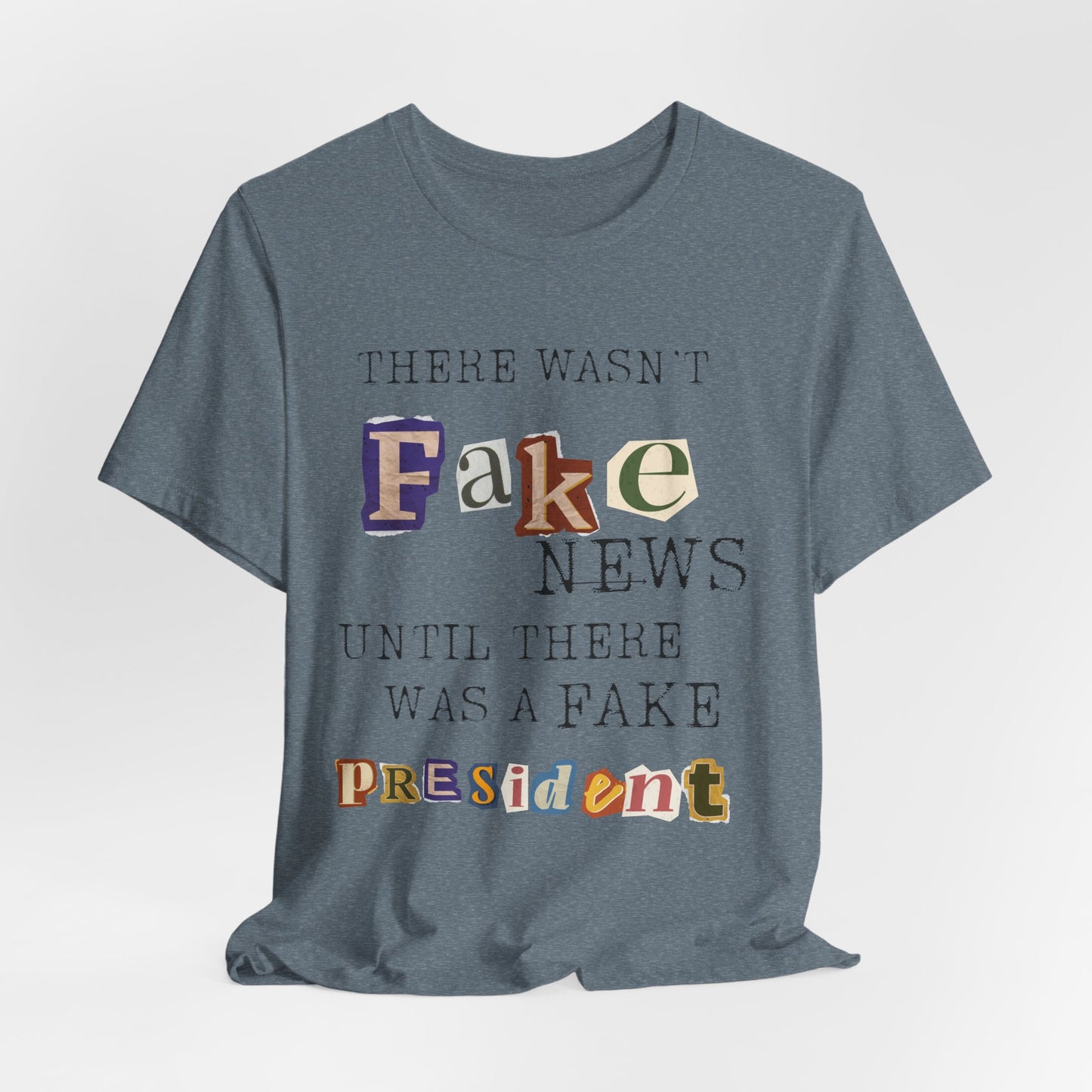 T‑Shirt - "There Wasn’t Fake News Until There Was a Fake President" Political Protest Tee