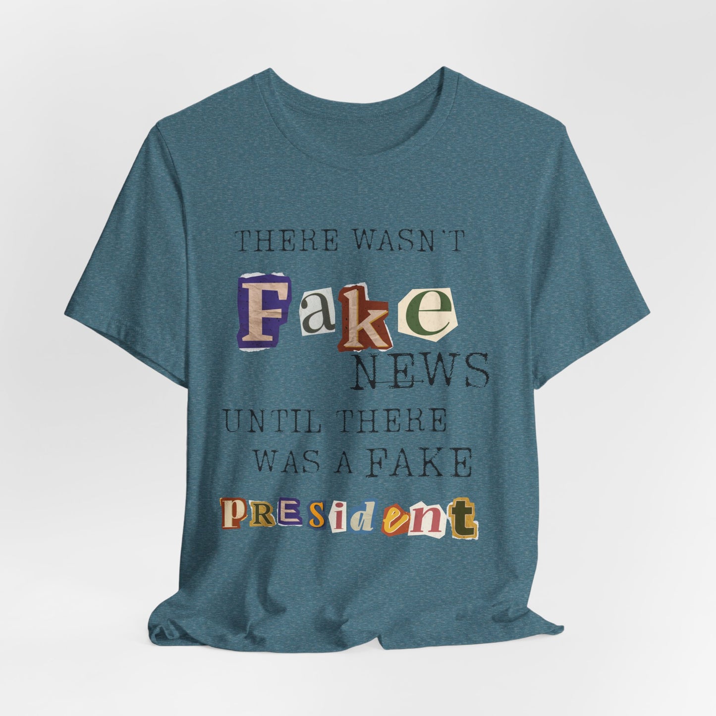T‑Shirt - "There Wasn’t Fake News Until There Was a Fake President" Political Protest Tee