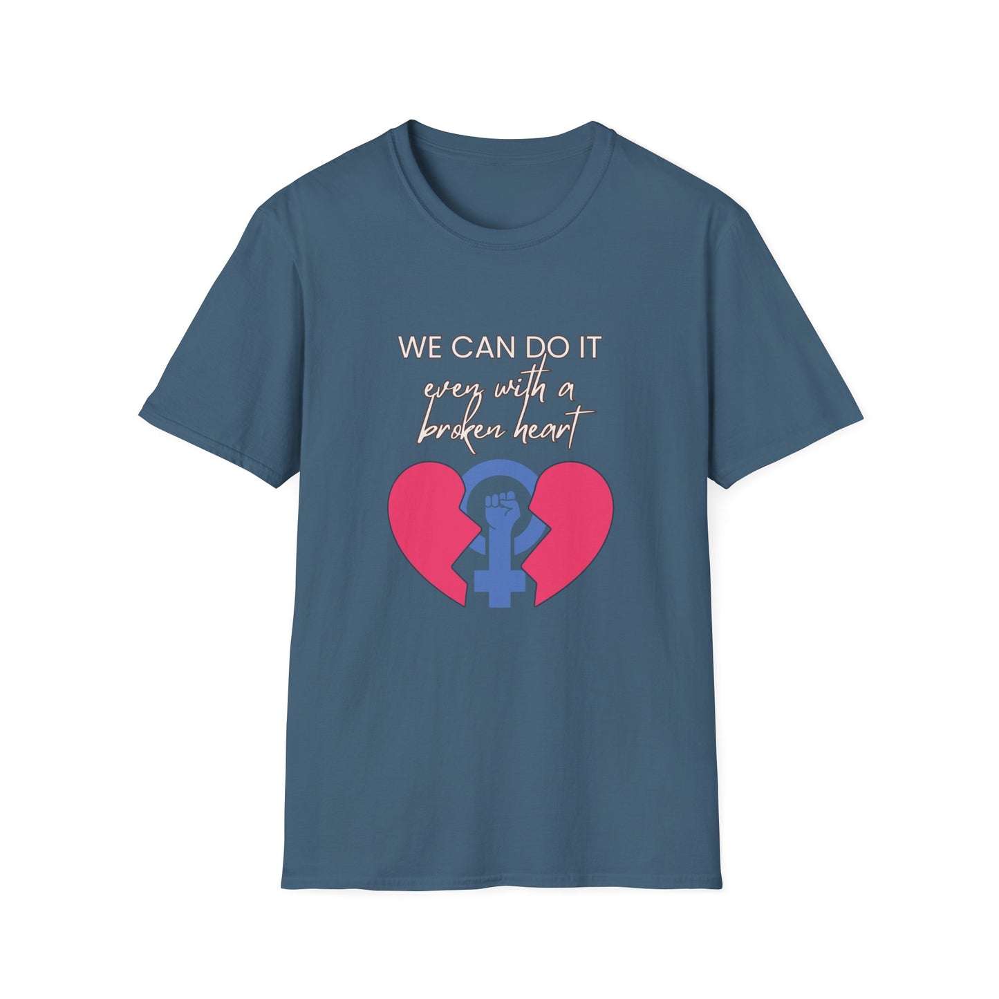 Empowerment T-Shirt - We can do it, even with a broken heart  Post-Election Activism