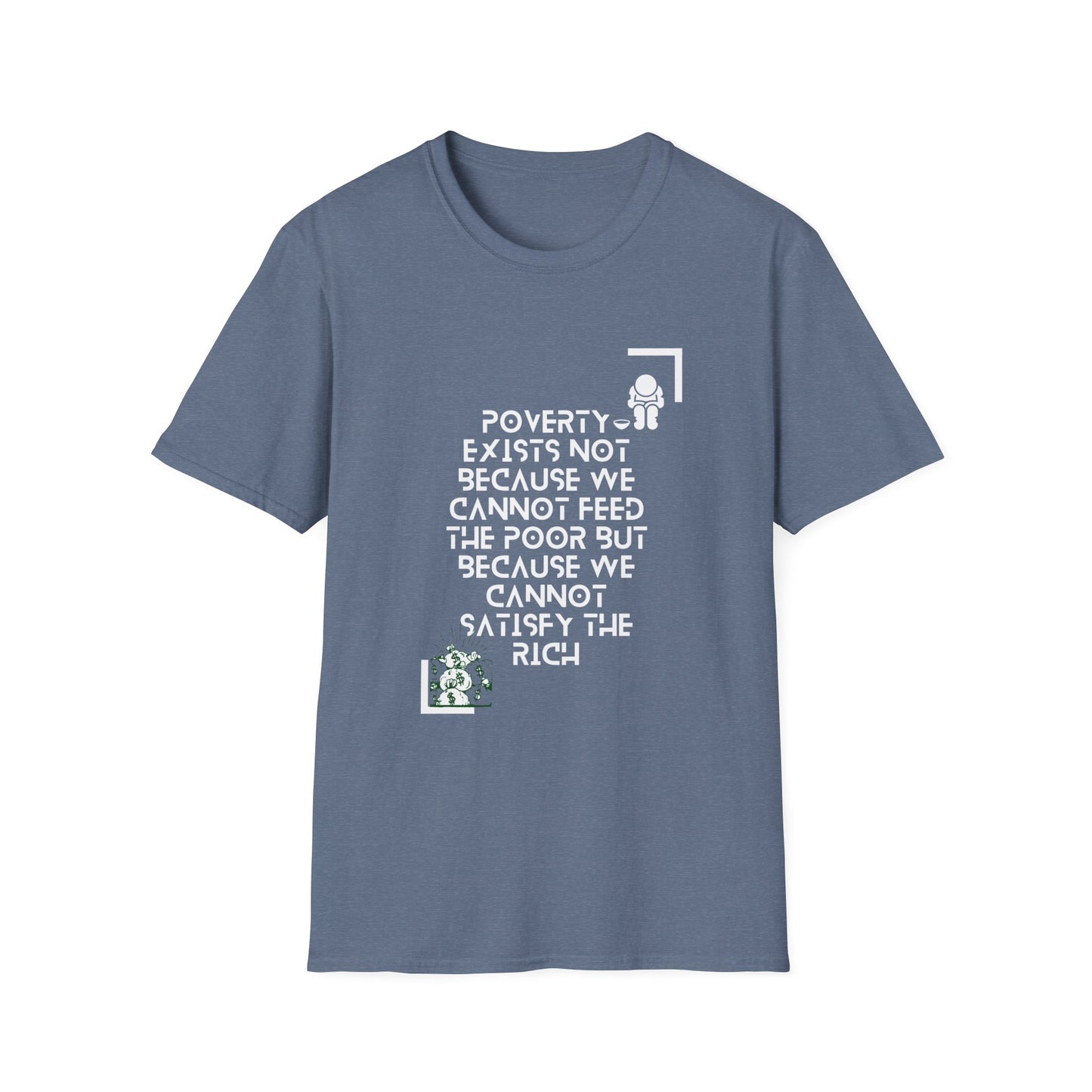 Poverty Exists due to the greed of the rich  Softstyle T-Shirt